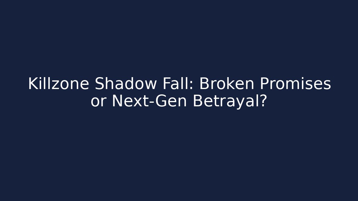 Killzone Shadow Fall: Broken Promises or Next-Gen Betrayal?