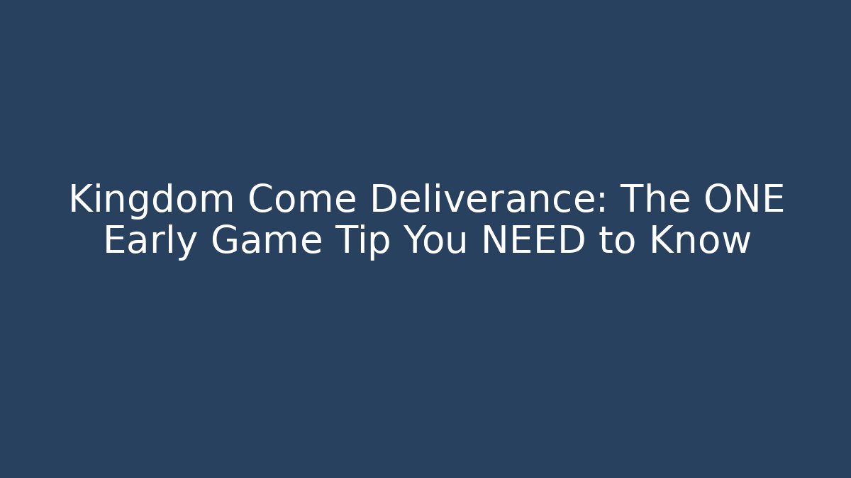 Kingdom Come Deliverance: The ONE Early Game Tip You NEED to Know