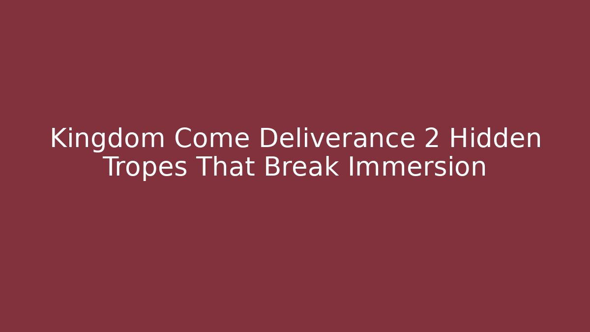 Kingdom Come Deliverance 2 Hidden Tropes That Break Immersion - Buddy Program
