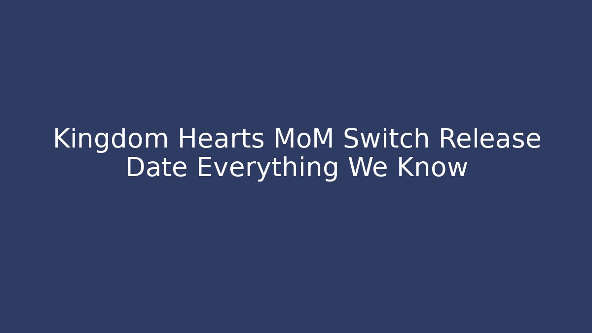 Kingdom Hearts MoM Switch Release Date Everything We Know - Buddy Program