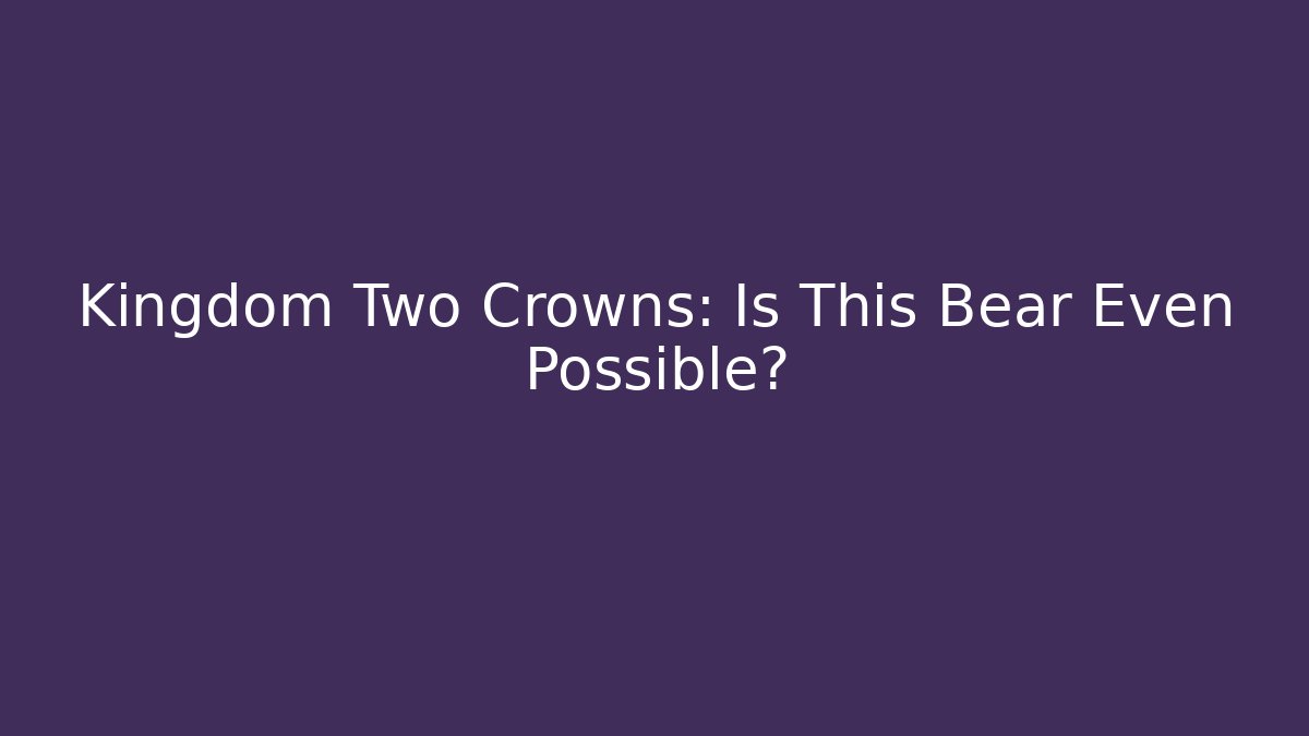 Kingdom Two Crowns: Is This Bear Even Possible? - Buddy Program