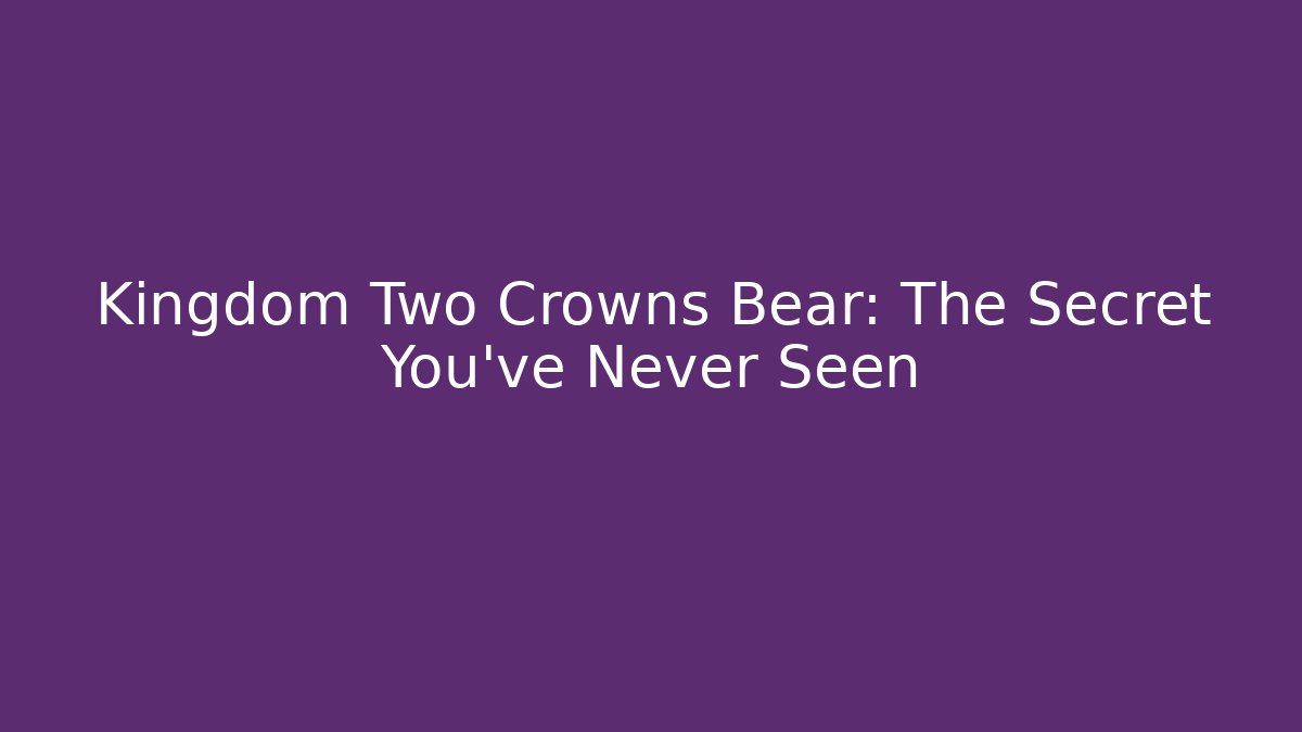 Kingdom Two Crowns Bear: The Secret You've Never Seen