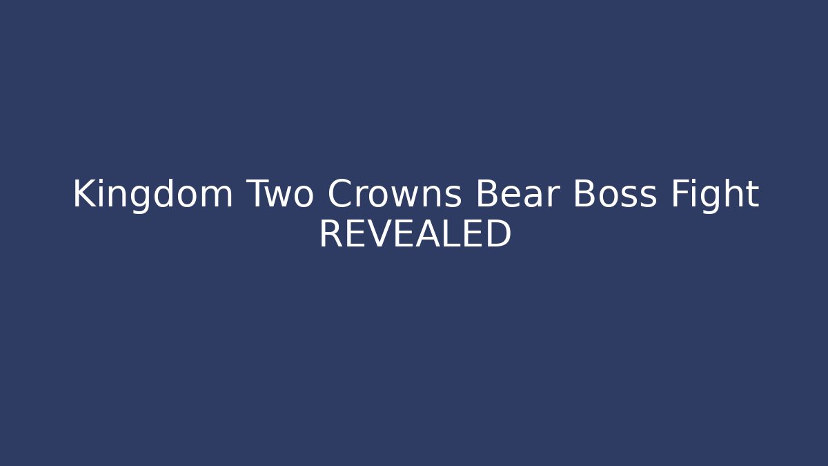 Kingdom Two Crowns Bear Boss Fight REVEALED