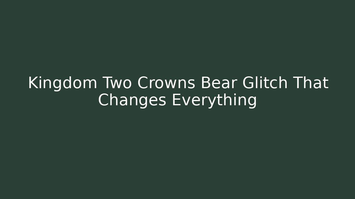 Kingdom Two Crowns Bear Glitch That Changes Everything - Buddy Program