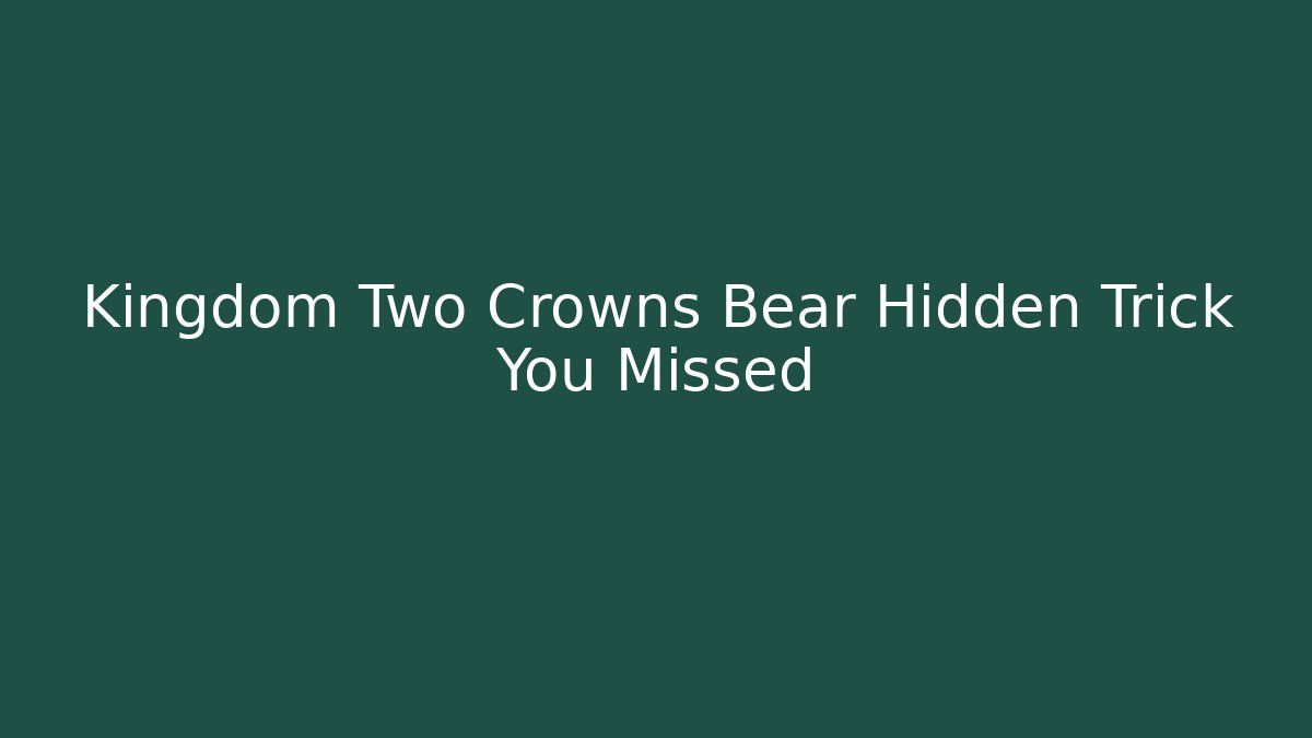 Kingdom Two Crowns Bear Hidden Trick You Missed