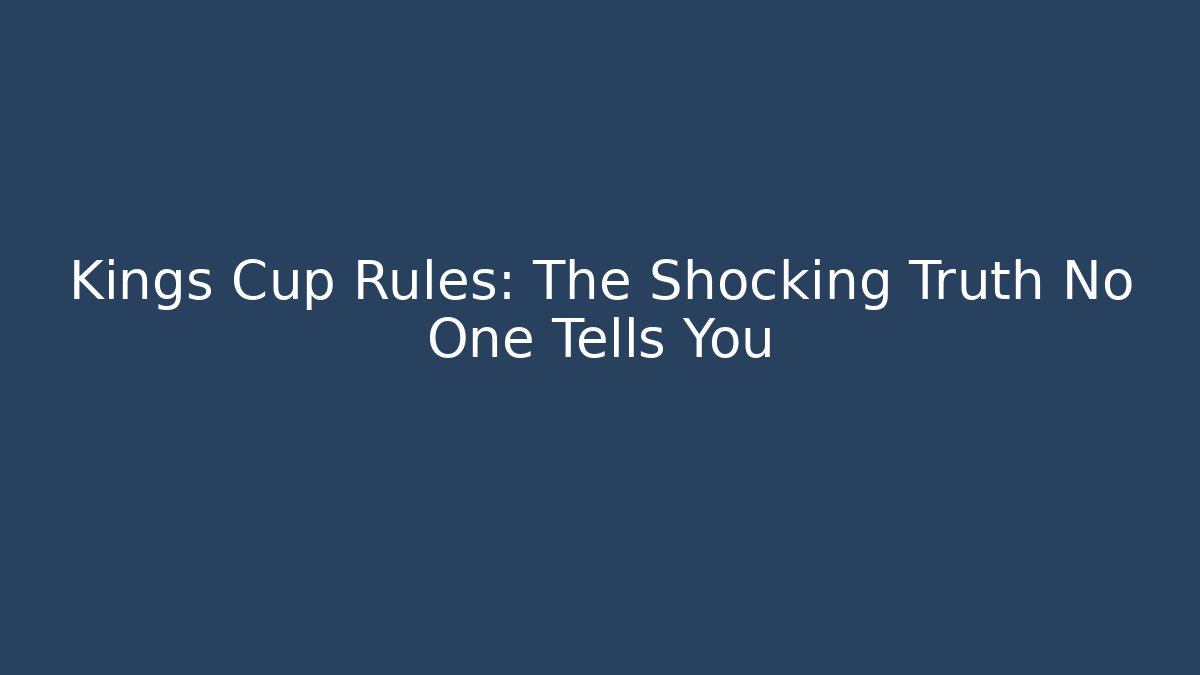 Kings Cup Rules: The Shocking Truth No One Tells You