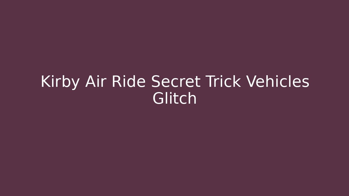 Kirby Air Ride Secret Trick Vehicles Glitch