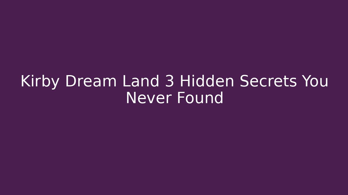 Kirby Dream Land 3 Hidden Secrets You Never Found