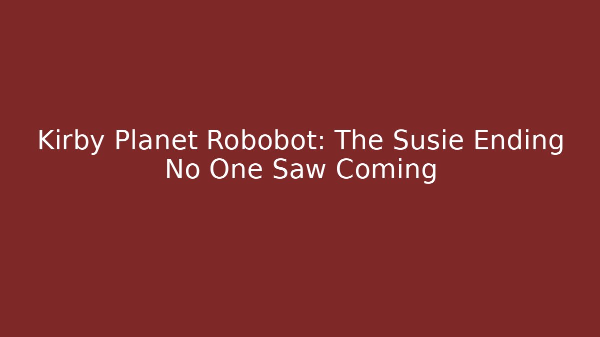 Kirby Planet Robobot: The Susie Ending No One Saw Coming