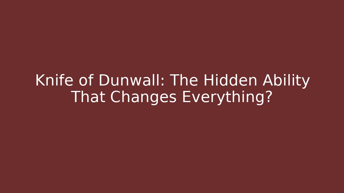 Knife of Dunwall: The Hidden Ability That Changes Everything?