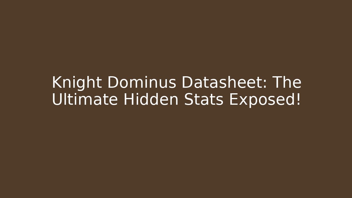 Knight Dominus Datasheet: The Ultimate Hidden Stats Exposed! - Buddy Program