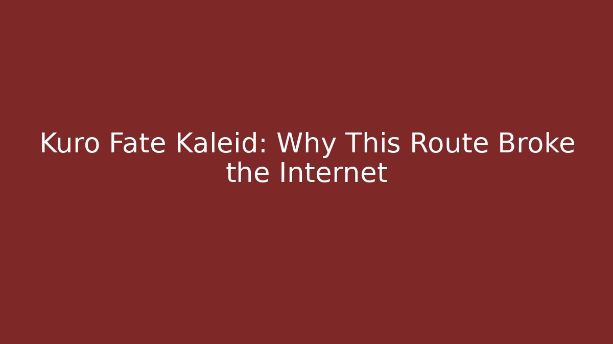 Kuro Fate Kaleid: Why This Route Broke the Internet