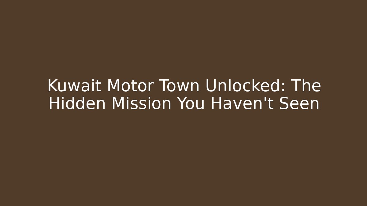Kuwait Motor Town Unlocked: The Hidden Mission You Haven’t Seen