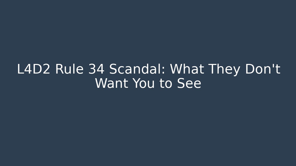 L4D2 Rule 34 Scandal: What They Don't Want You to See