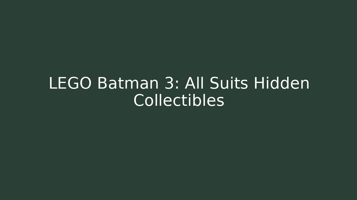 LEGO Batman 3: All Suits Hidden Collectibles