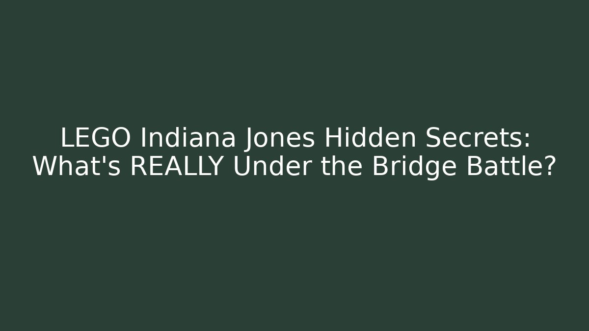 LEGO Indiana Jones Hidden Secrets: What's REALLY Under the Bridge Battle?