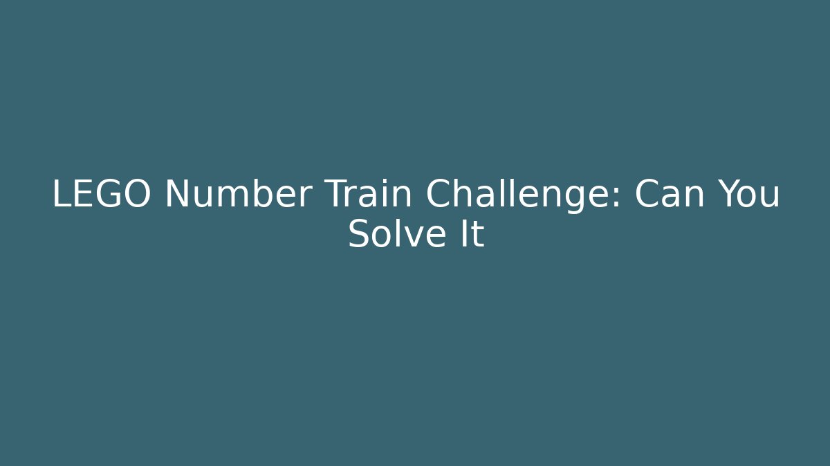 LEGO Number Train Challenge: Can You Solve It