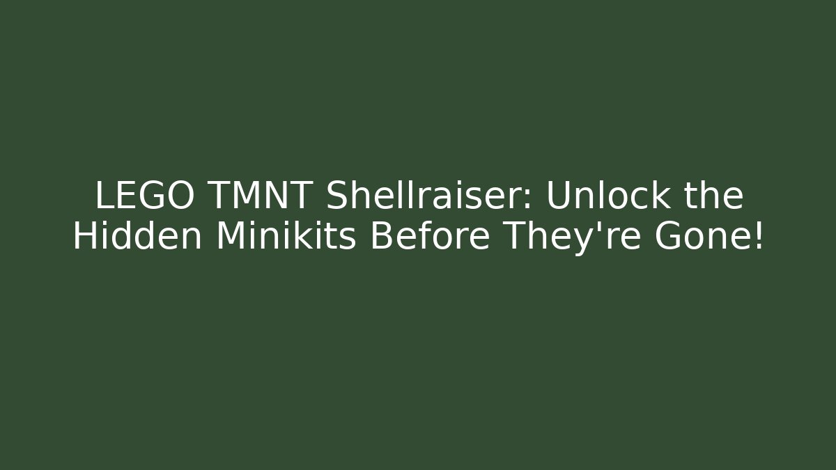 LEGO TMNT Shellraiser: Unlock the Hidden Minikits Before They're Gone!