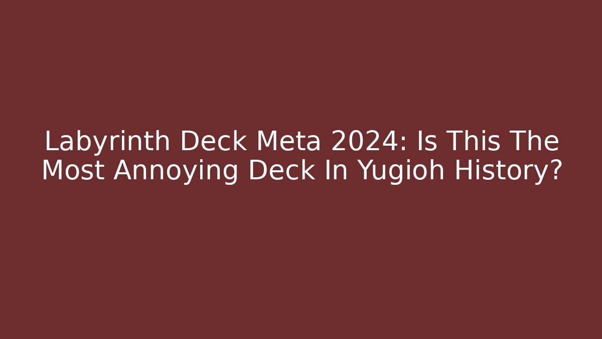 Labyrinth Deck Meta 2024: Is This The Most Annoying Deck In Yugioh History? - Buddy Program