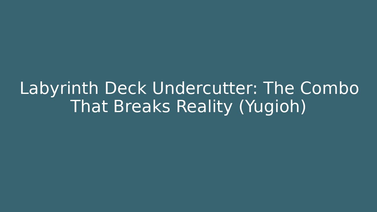 Labyrinth Deck Undercutter: The Combo That Breaks Reality (Yugioh) - Buddy Program