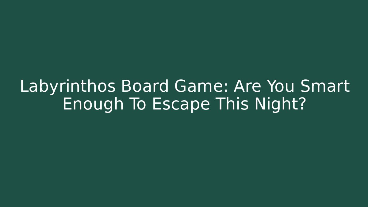 Labyrinthos Board Game: Are You Smart Enough To Escape This Night?