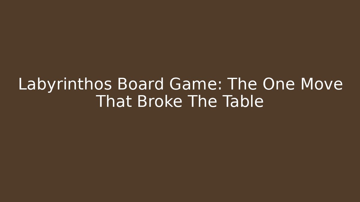 Labyrinthos Board Game: The One Move That Broke The Table
