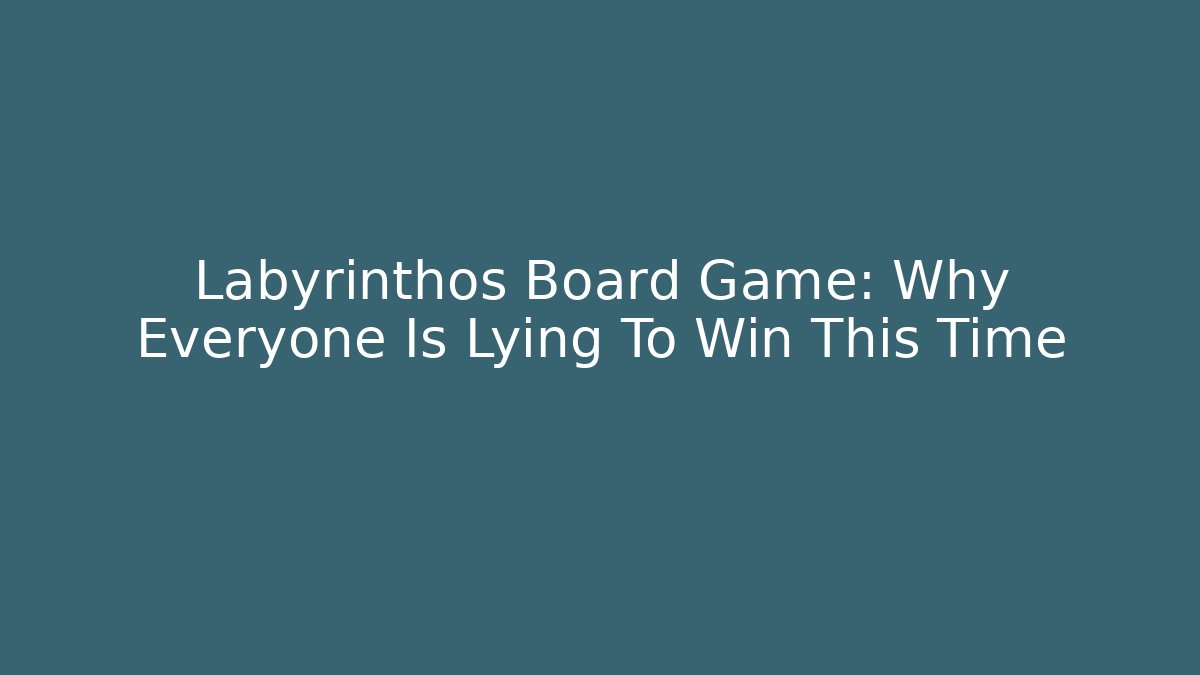Labyrinthos Board Game: Why Everyone Is Lying To Win This Time