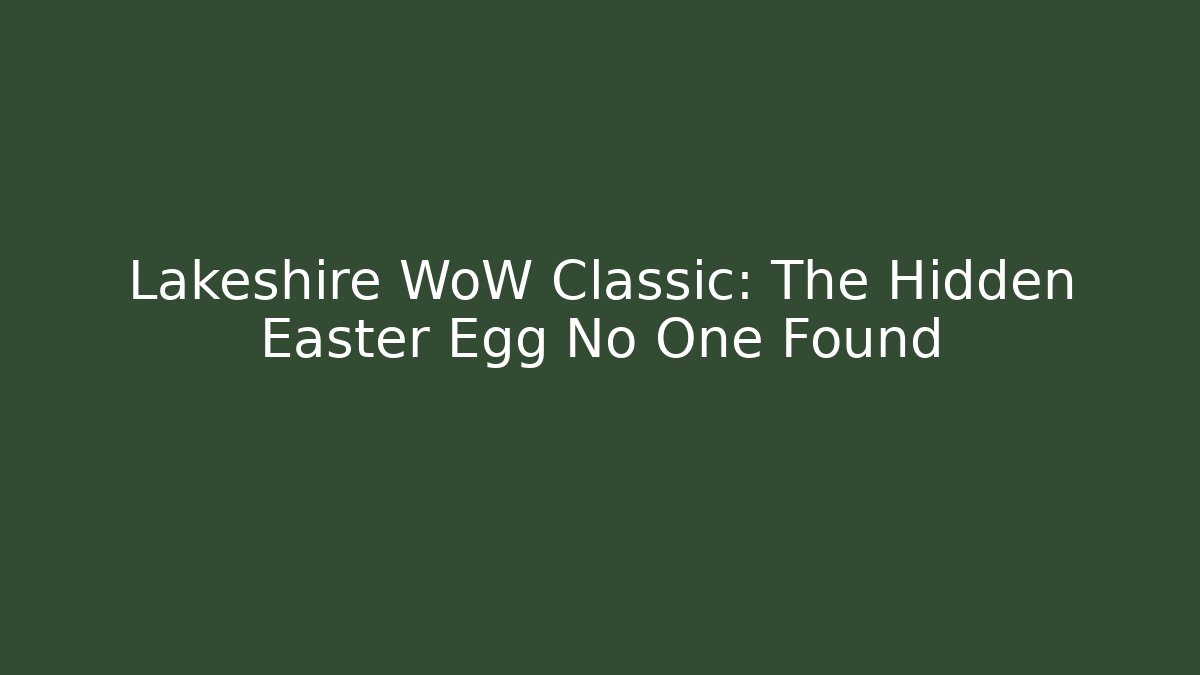 Lakeshire WoW Classic: The Hidden Easter Egg No One Found