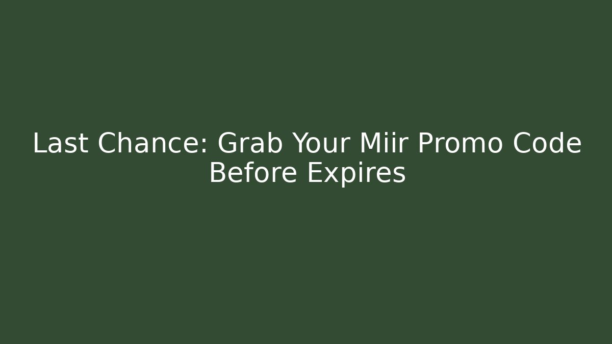 Last Chance: Grab Your Miir Promo Code Before Expires