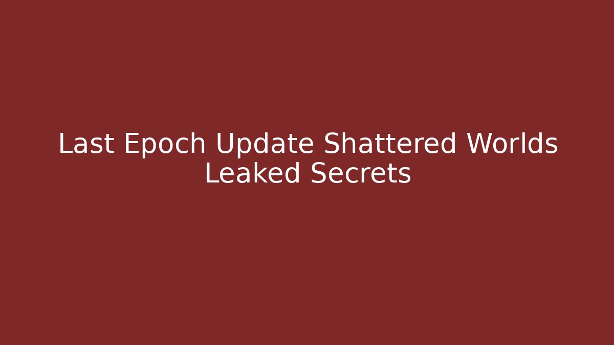 Last Epoch Update Shattered Worlds Leaked Secrets - Buddy Program
