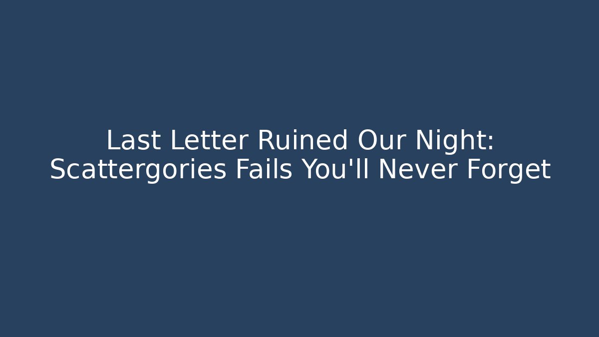 Last Letter Ruined Our Night: Scattergories Fails You’ll Never Forget