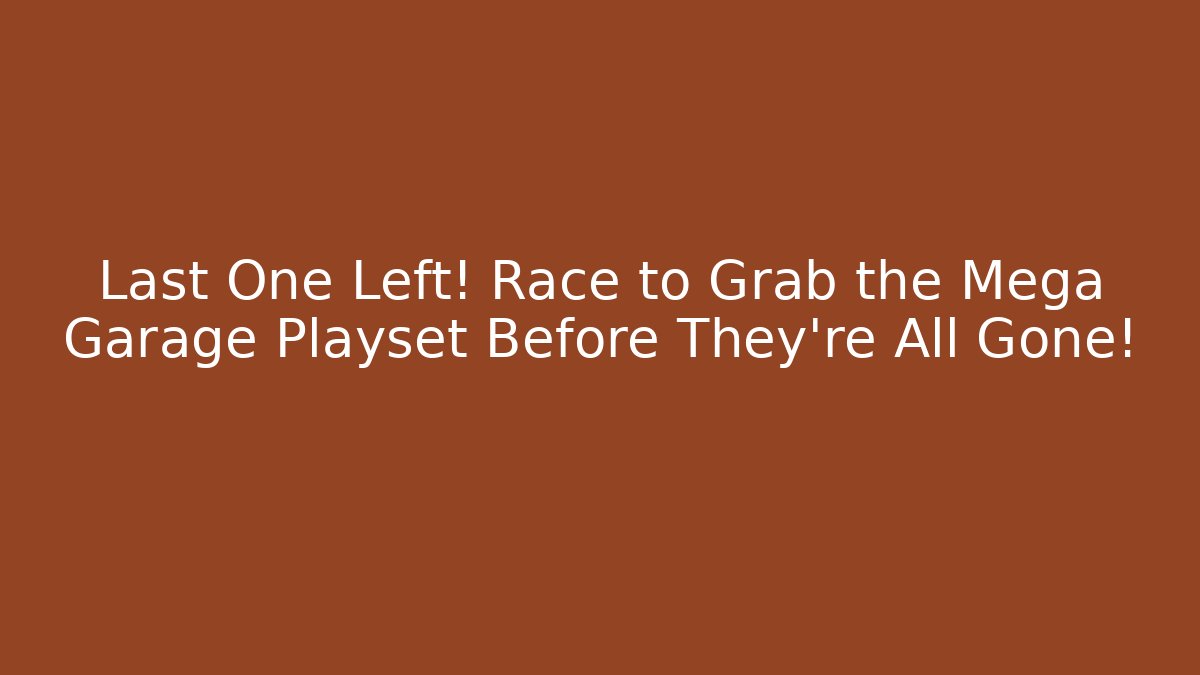 Last One Left! Race to Grab the Mega Garage Playset Before They're All Gone!