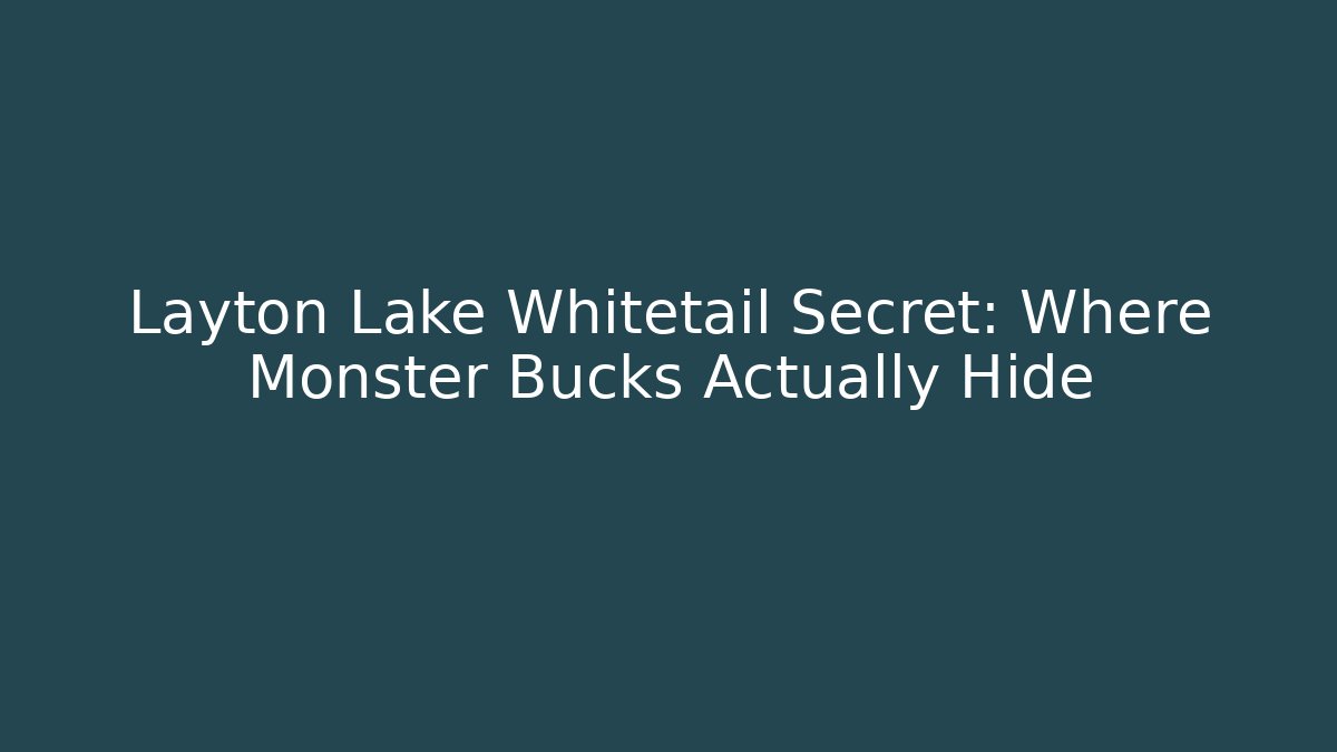 Layton Lake Whitetail Secret: Where Monster Bucks Actually Hide