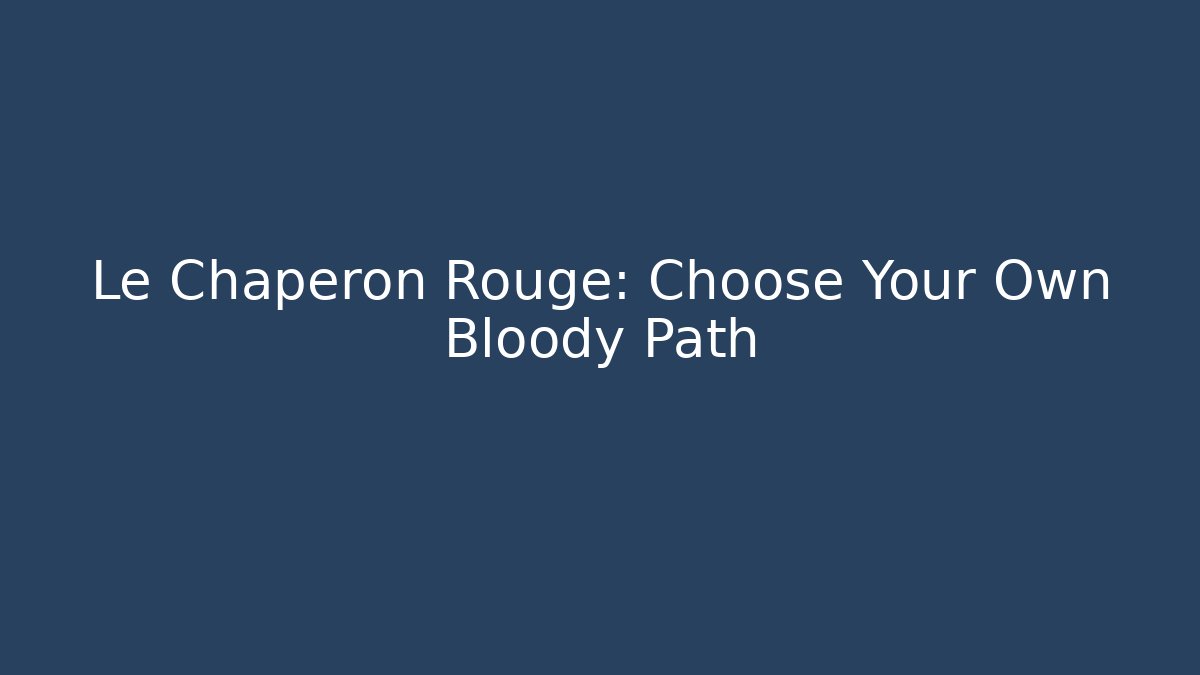 Le Chaperon Rouge: Choose Your Own Bloody Path