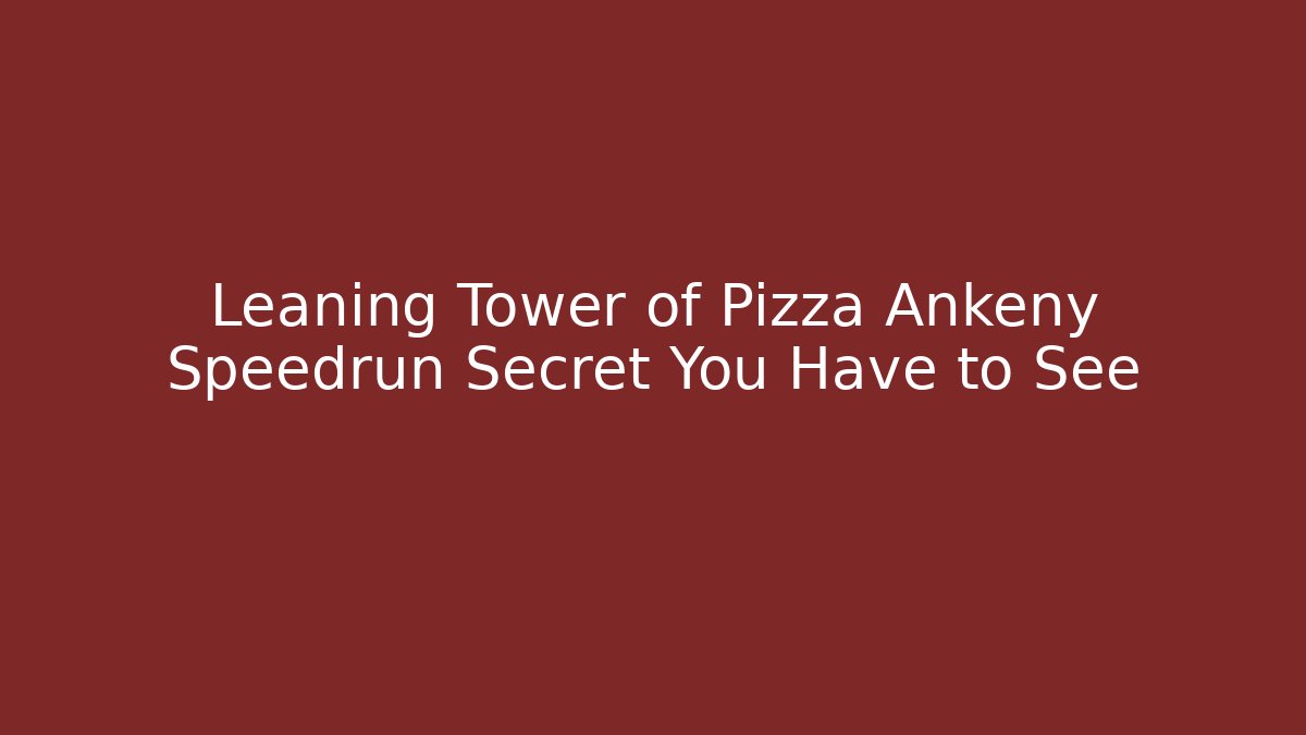 Leaning Tower of Pizza Ankeny Speedrun Secret You Have to See