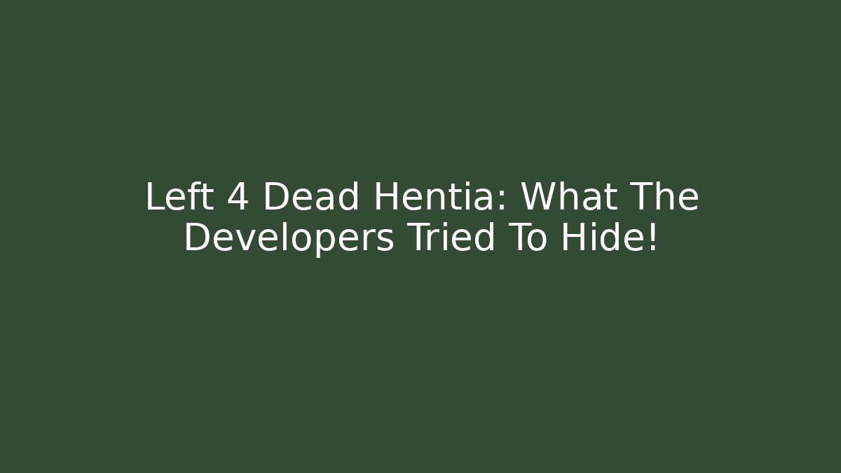 Left 4 Dead Hentia: What The Developers Tried To Hide! - Buddy Program