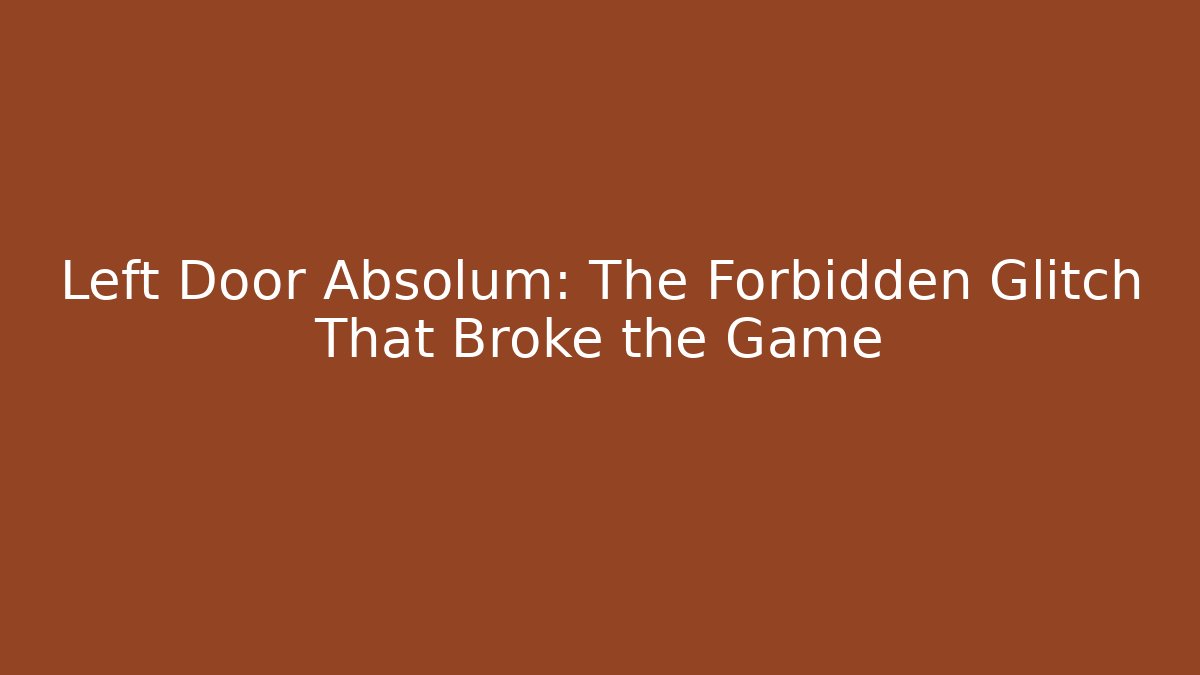 Left Door Absolum: The Forbidden Glitch That Broke the Game