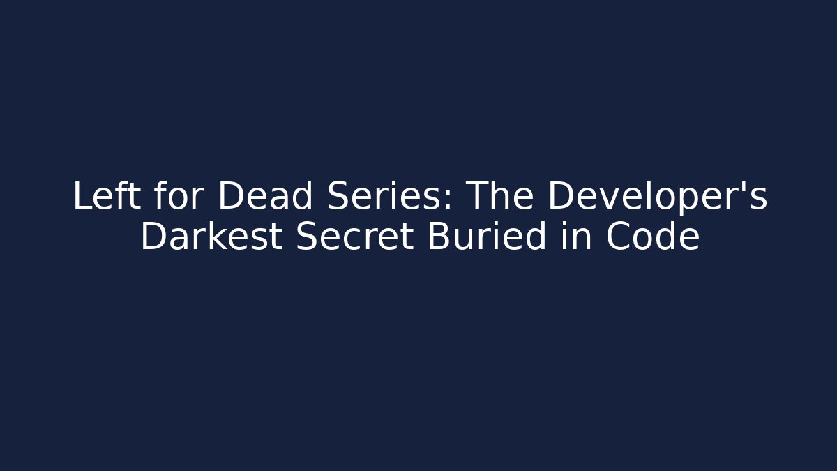 Left for Dead Series: The Developer's Darkest Secret Buried in Code