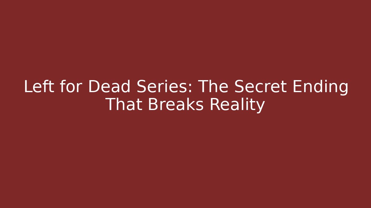 Left for Dead Series: The Secret Ending That Breaks Reality
