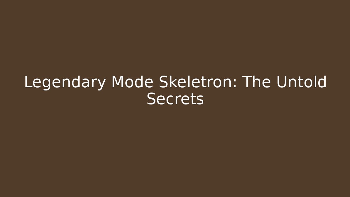 Legendary Mode Skeletron: The Untold Secrets
