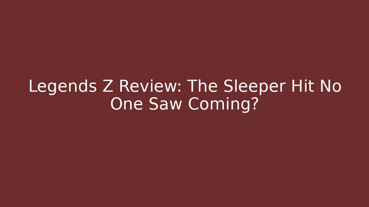 Legends Z Review: The Sleeper Hit No One Saw Coming?
