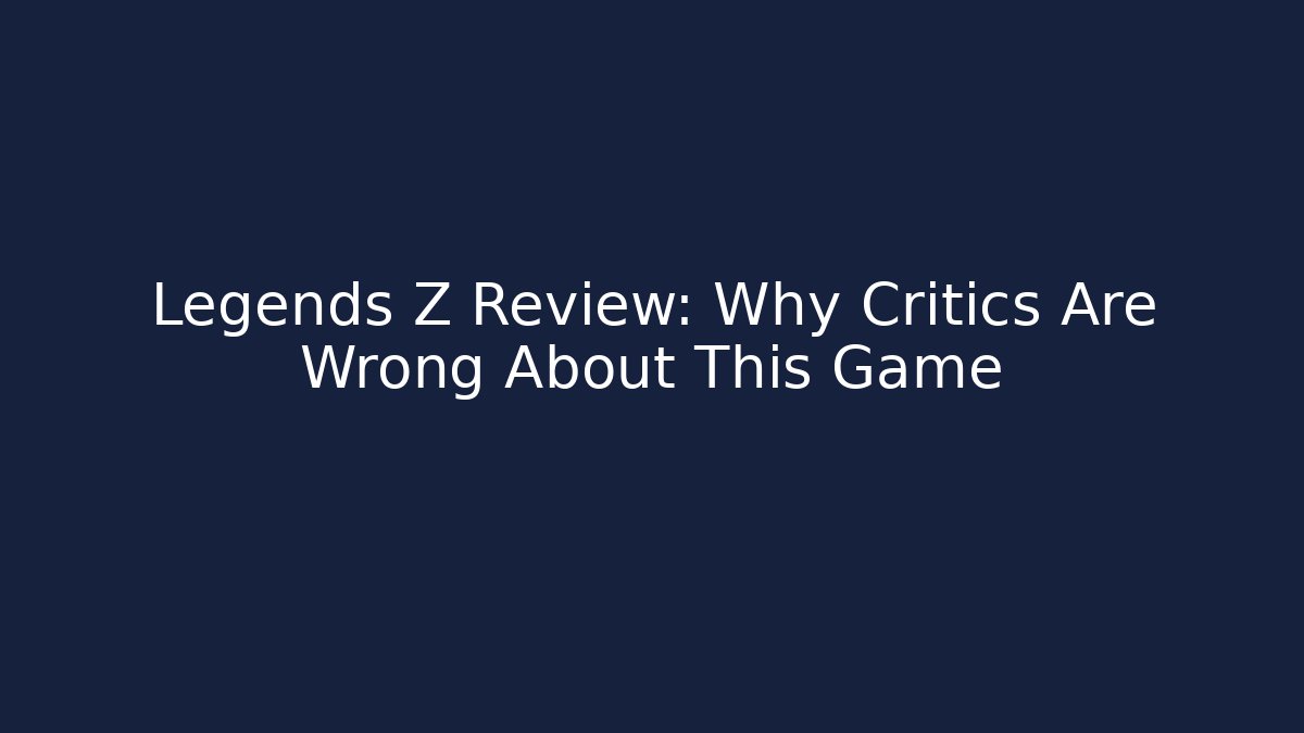 Legends Z Review: Why Critics Are Wrong About This Game