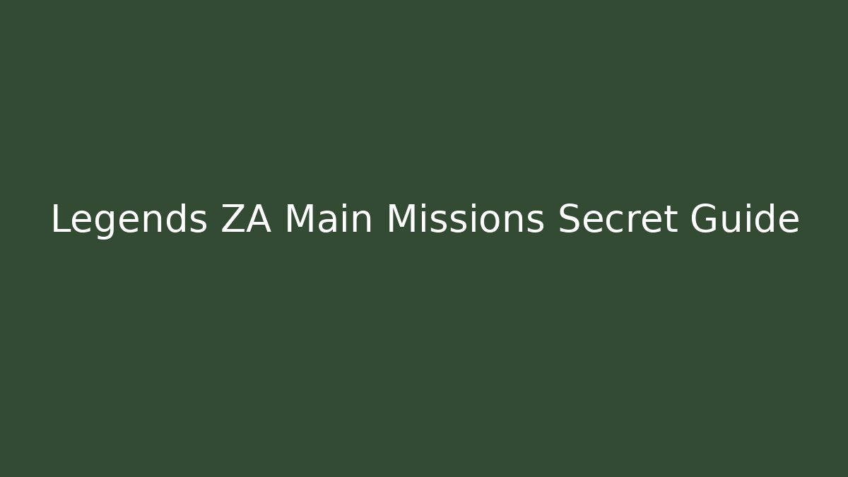 Legends ZA Main Missions Secret Guide