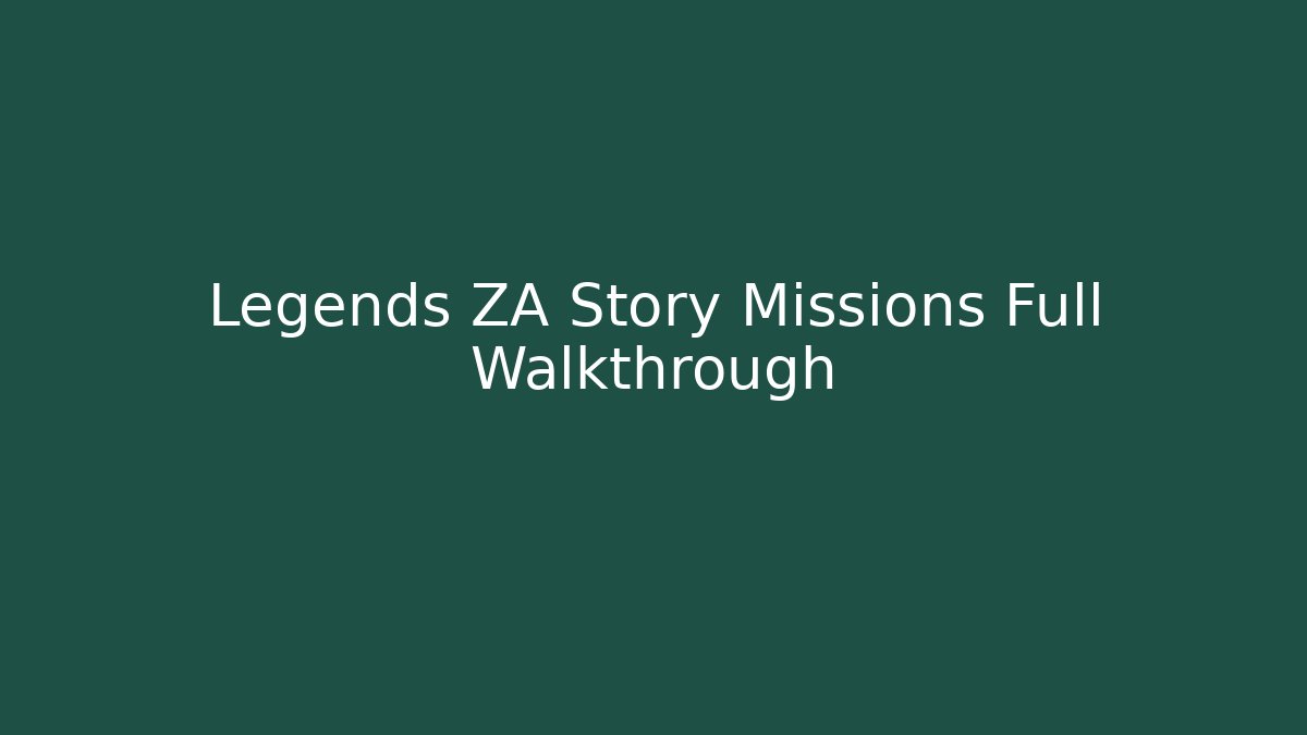 Legends ZA Story Missions Full Walkthrough