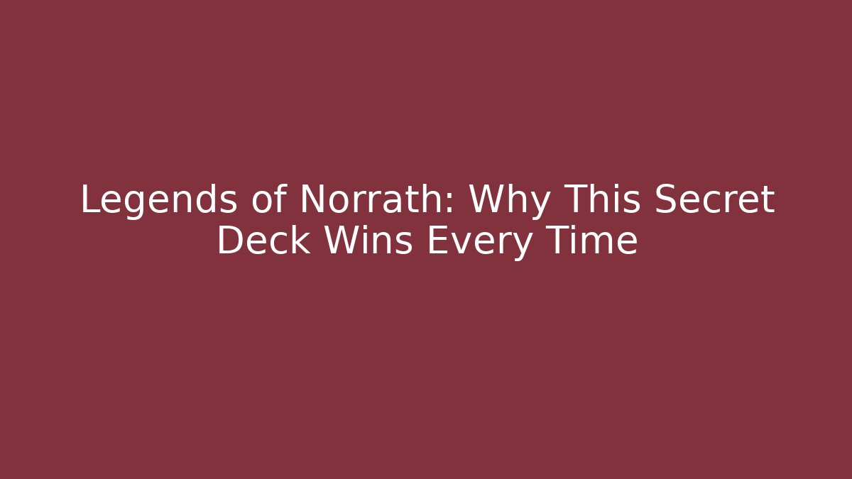 Legends of Norrath: Why This Secret Deck Wins Every Time