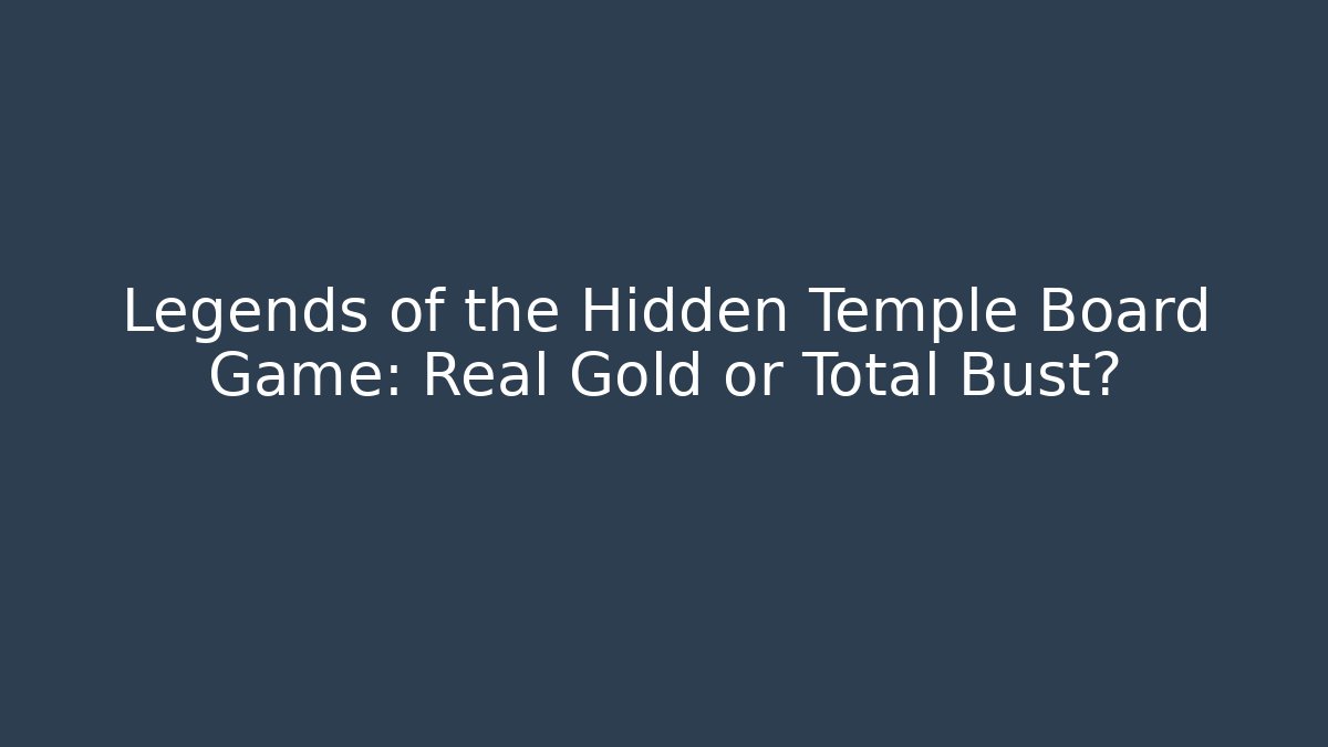 Legends of the Hidden Temple Board Game: Real Gold or Total Bust?