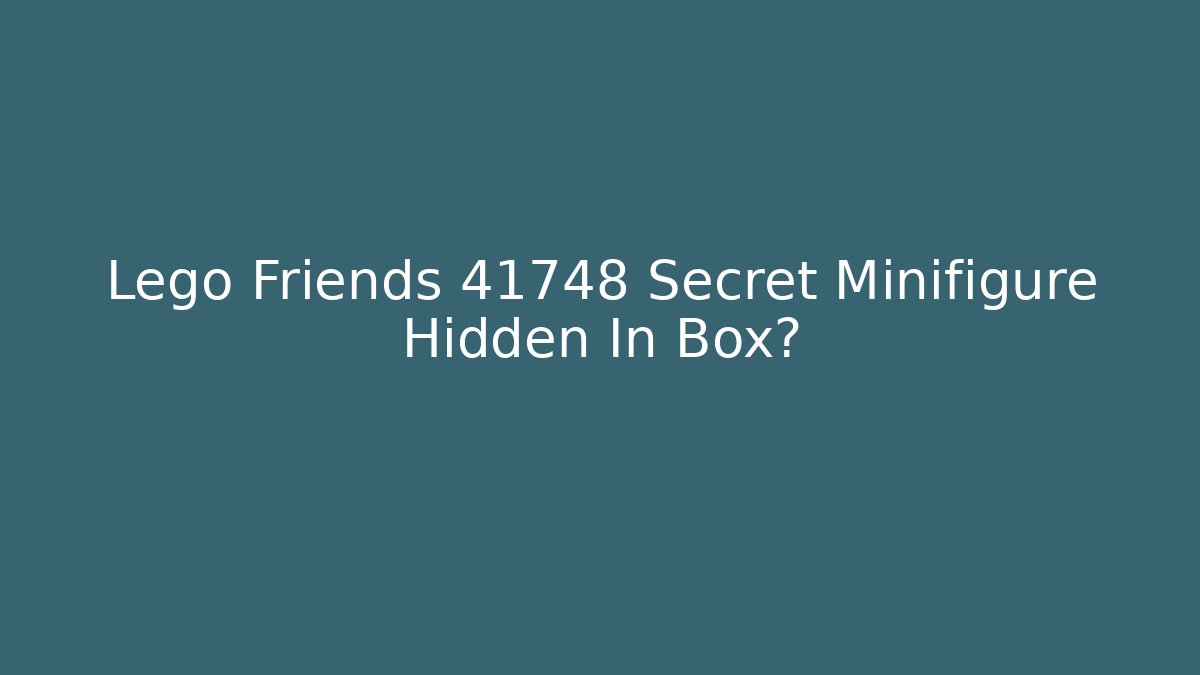 Lego Friends 41748 Secret Minifigure Hidden In Box?