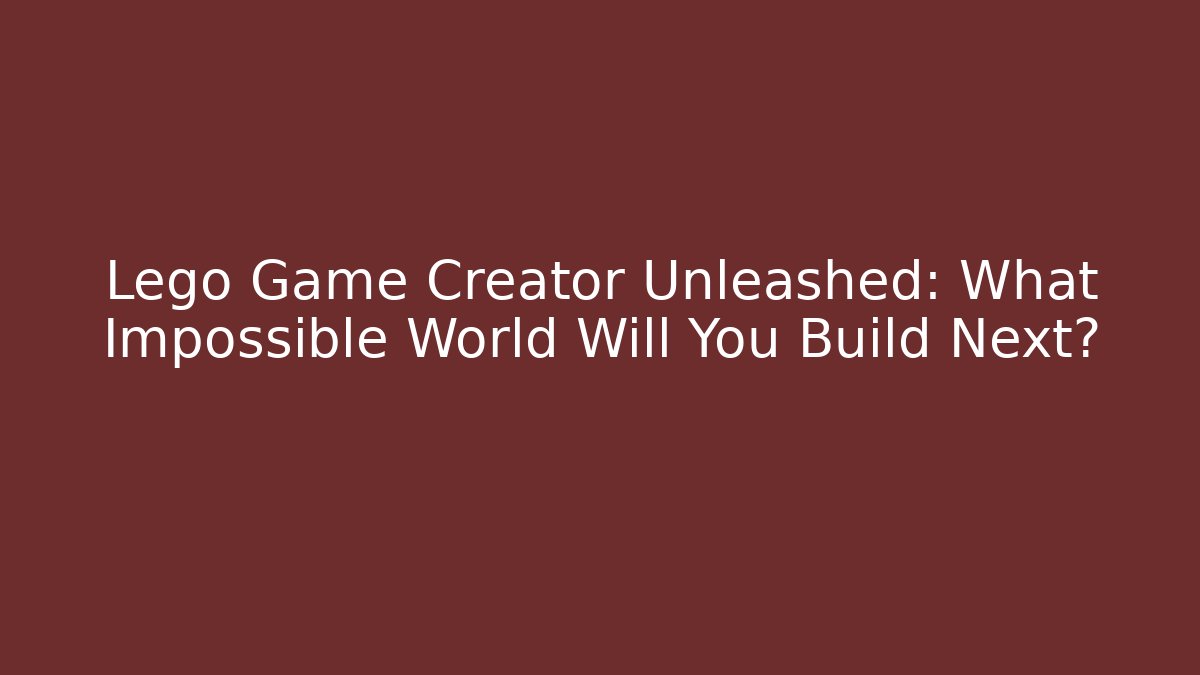Lego Game Creator Unleashed: What Impossible World Will You Build Next?