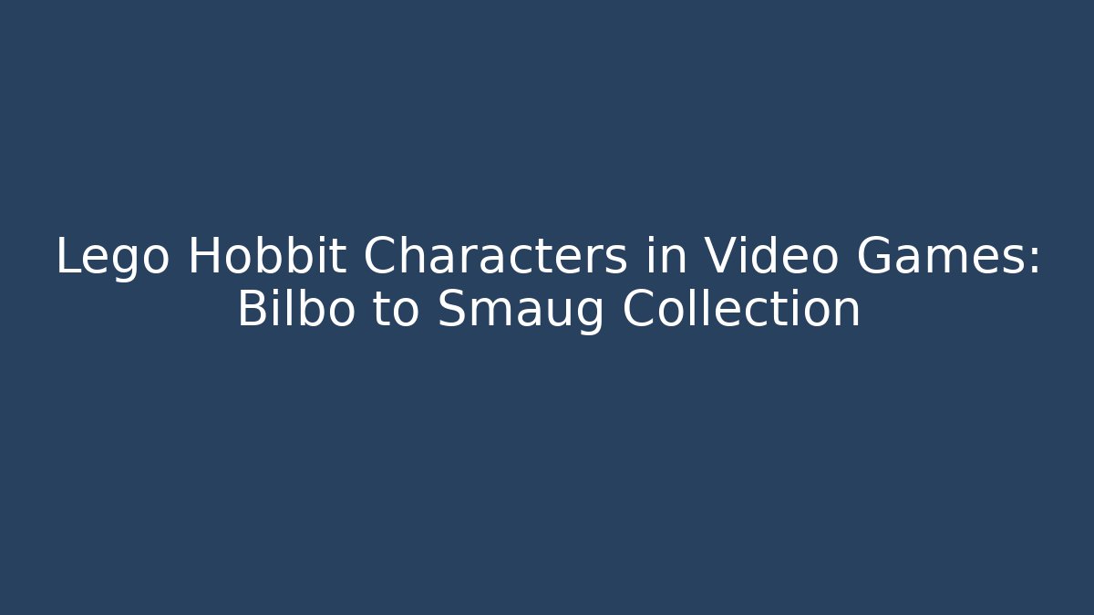 Lego Hobbit Characters in Video Games: Bilbo to Smaug Collection