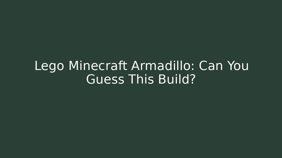 Lego Minecraft Armadillo: Can You Guess This Build? - Buddy Program